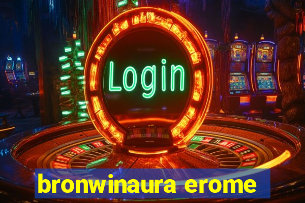 bronwinaura erome